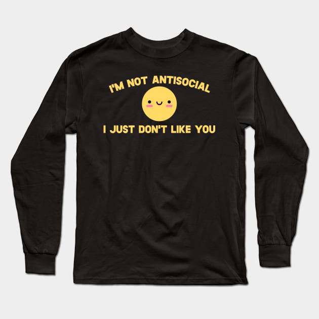 I'm Not Antisocial I Just Don't Like You Long Sleeve T-Shirt by SusurrationStudio